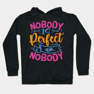 Nobody Is Perfect I Am Nobody Hoodie